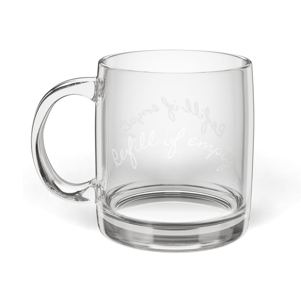 Clear Glass Coffee Mug — Engraved “Refill If Empty” 12.25oz
