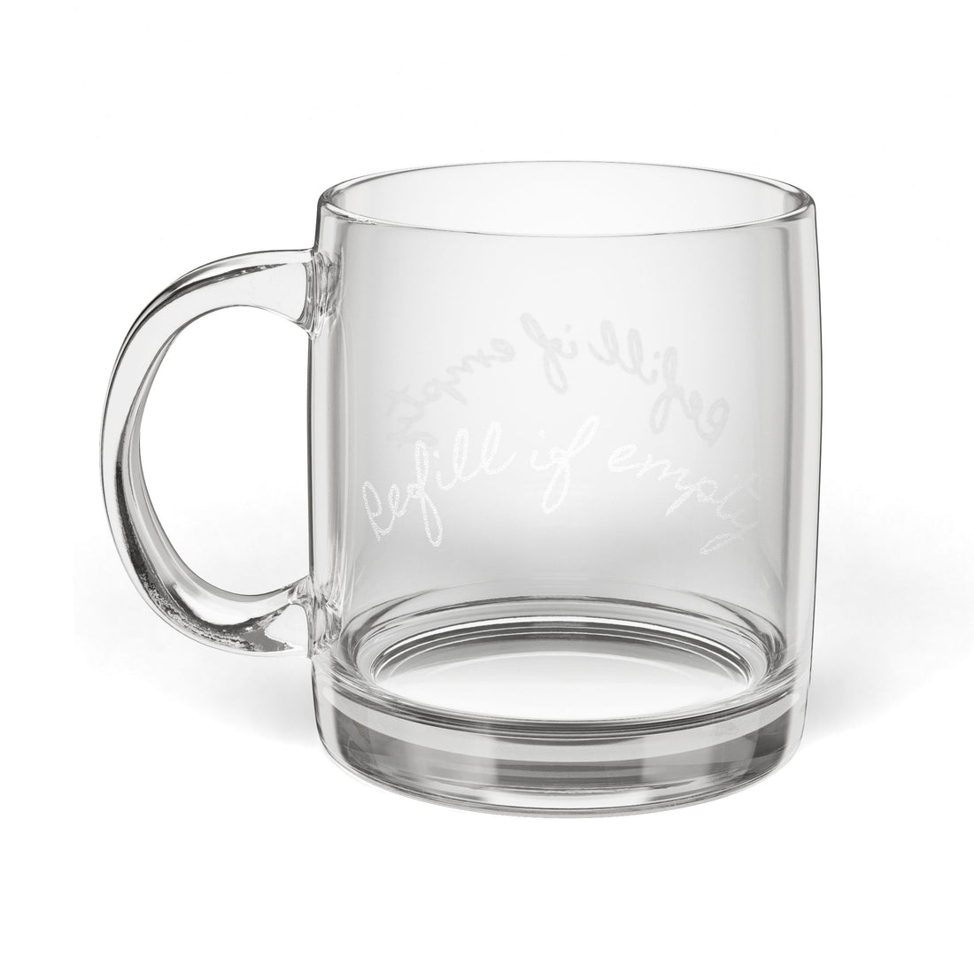 Clear Glass Coffee Mug — Engraved “Refill If Empty” 12.25oz