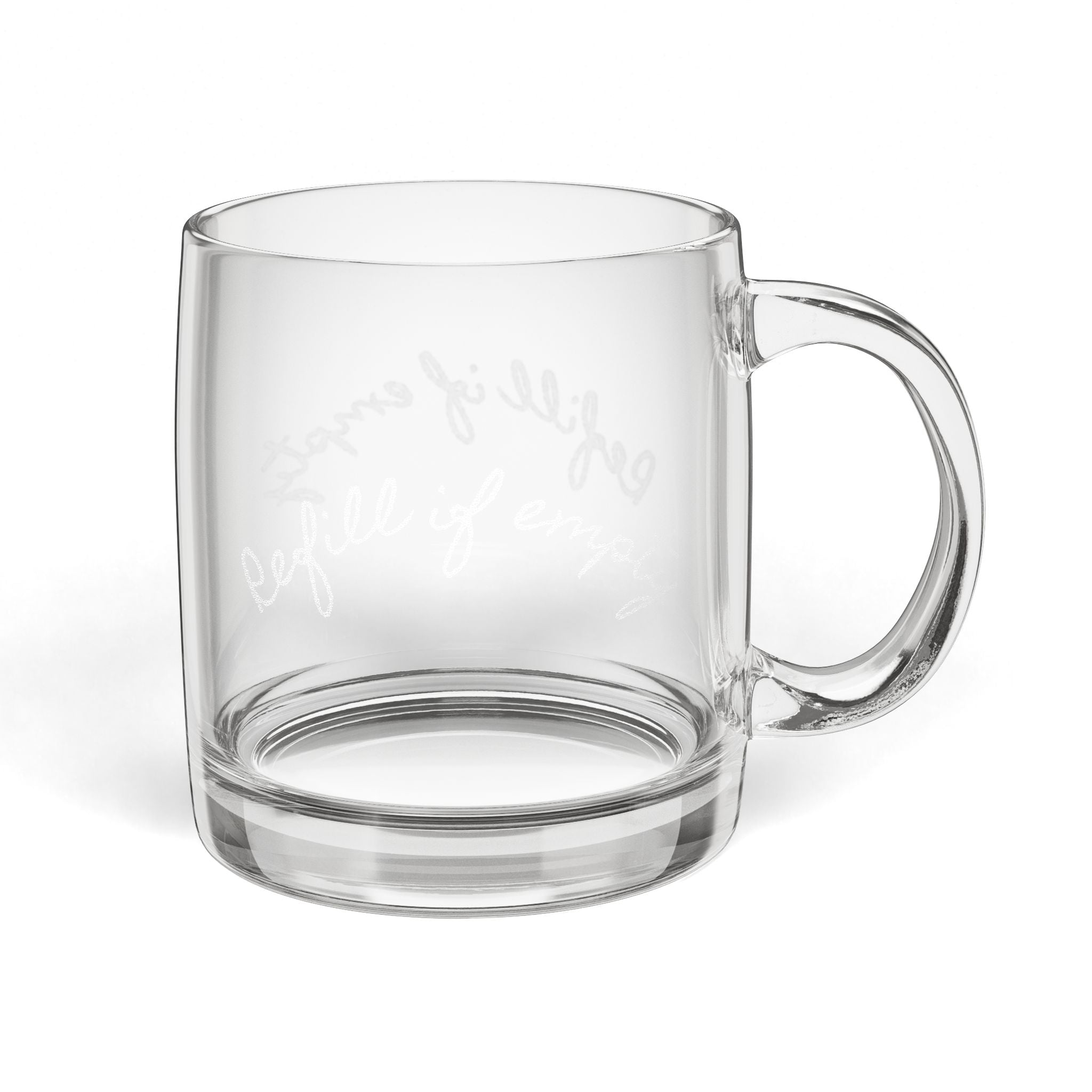 Clear Glass Coffee Mug — Engraved “Refill If Empty” 12.25oz